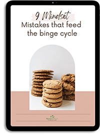 Download the free guide "9 Mindset Mistakes that feed the Binge cycle"